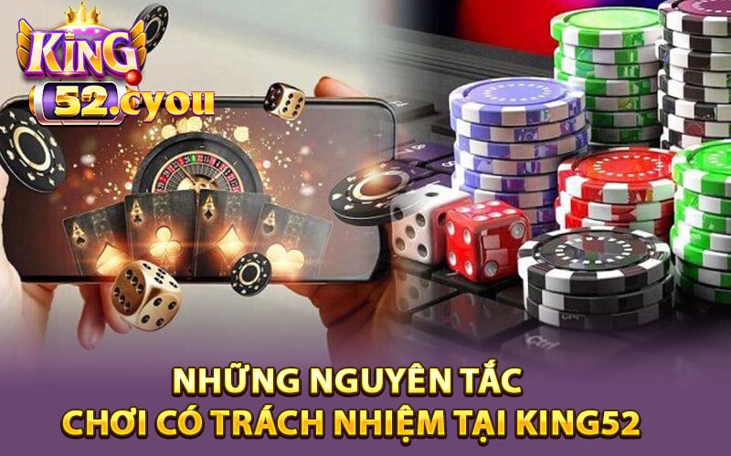 Những nguyên tắc chơi có trách nhiệm tại King52