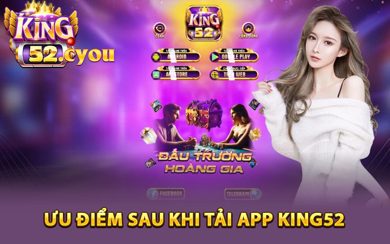 Ưu điểm sau khi tải app King52